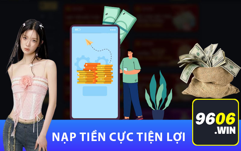 Nạp tiền 9606 cực tiện lợi