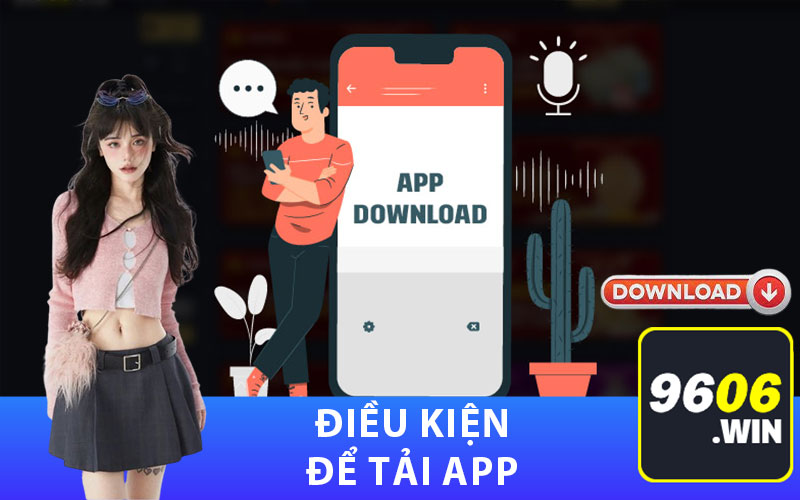 Điều kiện để tải app 9606